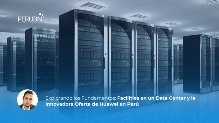 Explorando los Fundamentos: Facilities en un Data Center y la Innovadora Oferta de Huawei en Perú