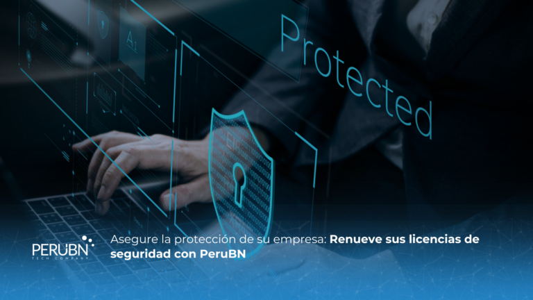 Asegure la protección de su empresa: Renueve sus licencias de seguridad con PeruBN